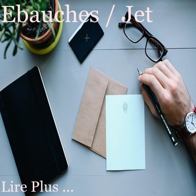 Découvrir les ébauches / jets